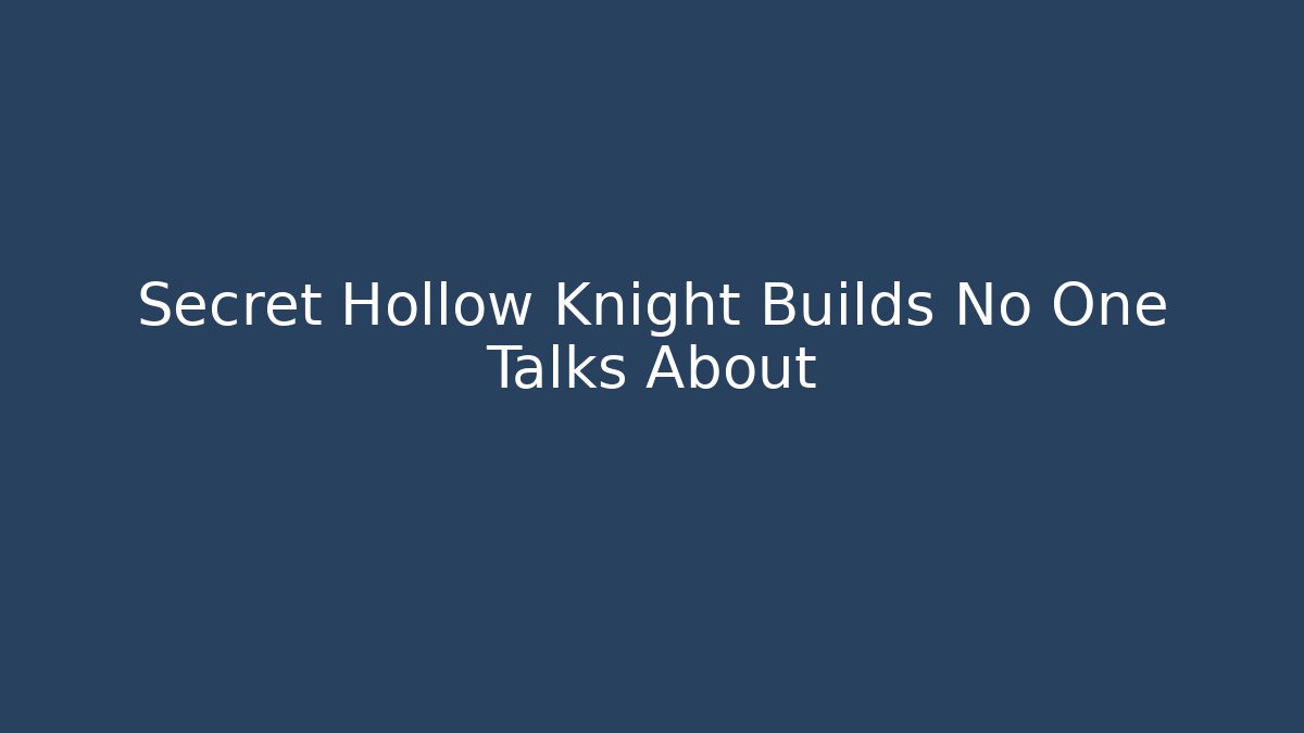 Secret Hollow Knight Builds No One Talks About