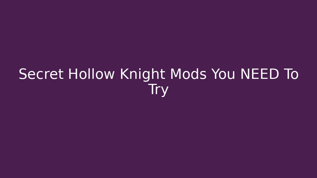 Secret Hollow Knight Mods You NEED To Try