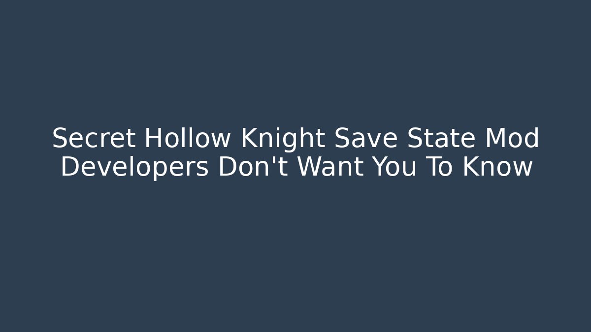 Secret Hollow Knight Save State Mod Developers Don't Want You To Know
