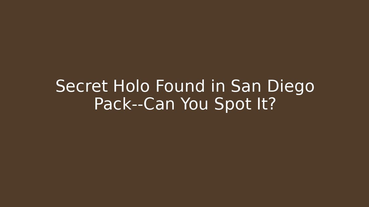 Secret Holo Found in San Diego Pack—Can You Spot It?