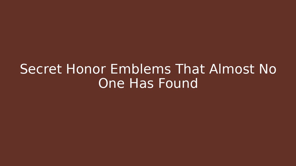 Secret Honor Emblems That Almost No One Has Found
