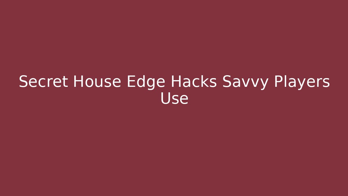 Secret House Edge Hacks Savvy Players Use