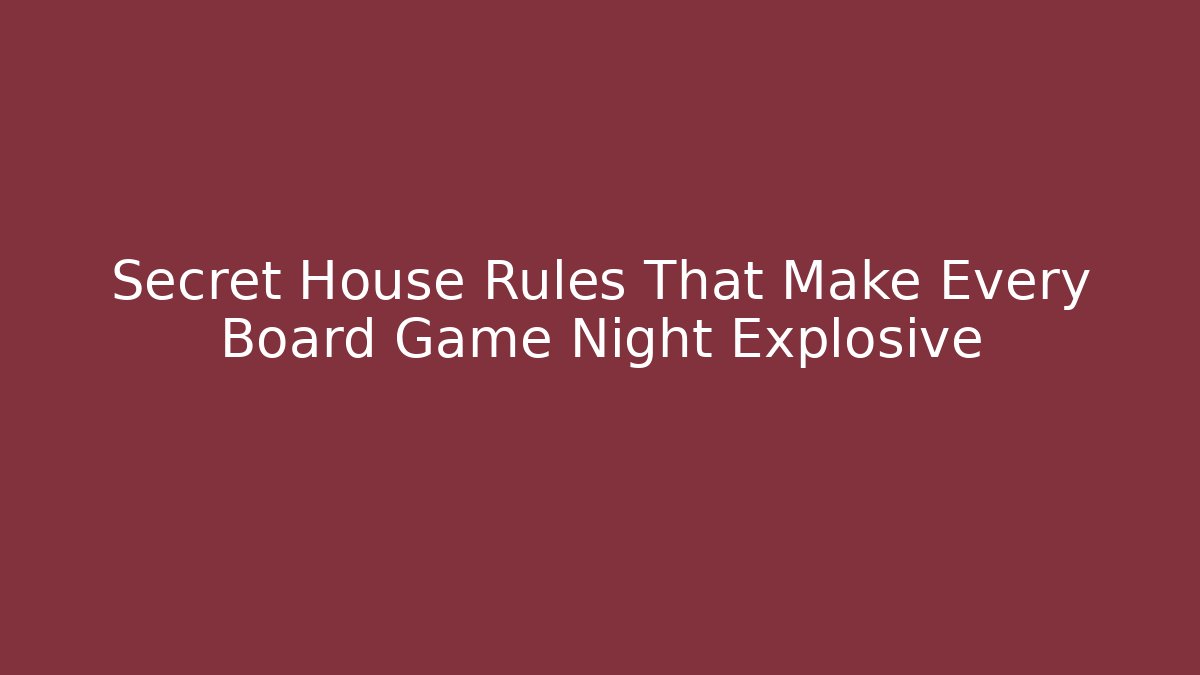 Secret House Rules That Make Every Board Game Night Explosive - Critter Realm