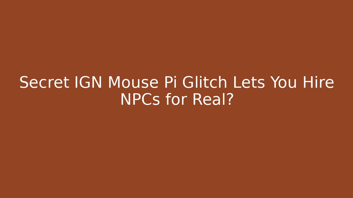 Secret IGN Mouse Pi Glitch Lets You Hire NPCs for Real? - Critter Realm