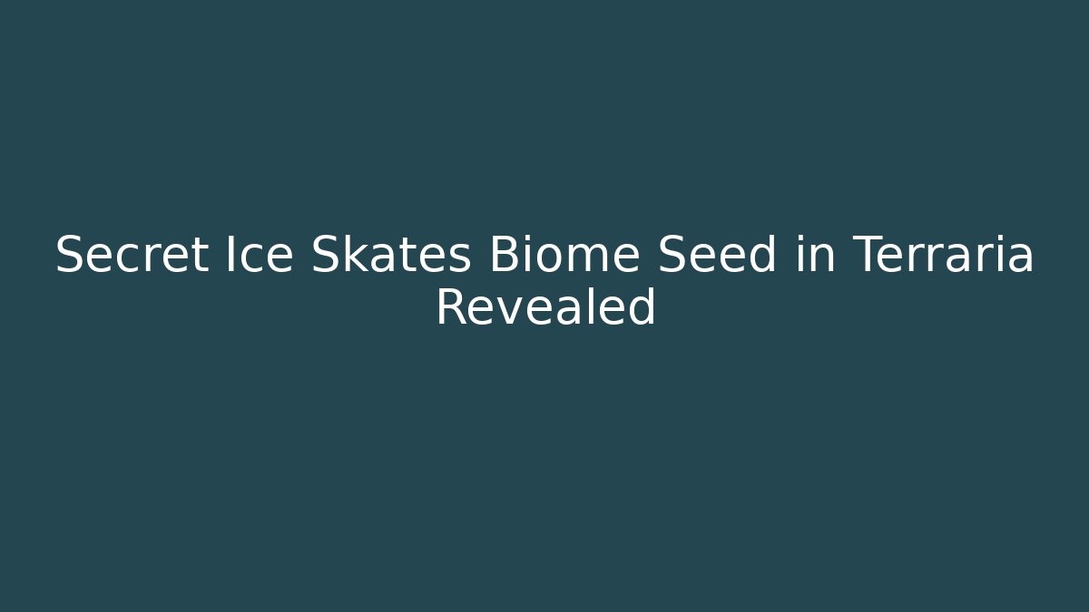 Secret Ice Skates Biome Seed in Terraria Revealed