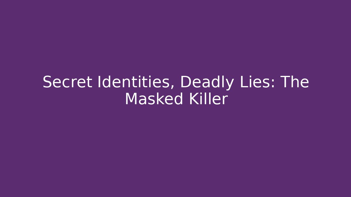 Secret Identities, Deadly Lies: The Masked Killer