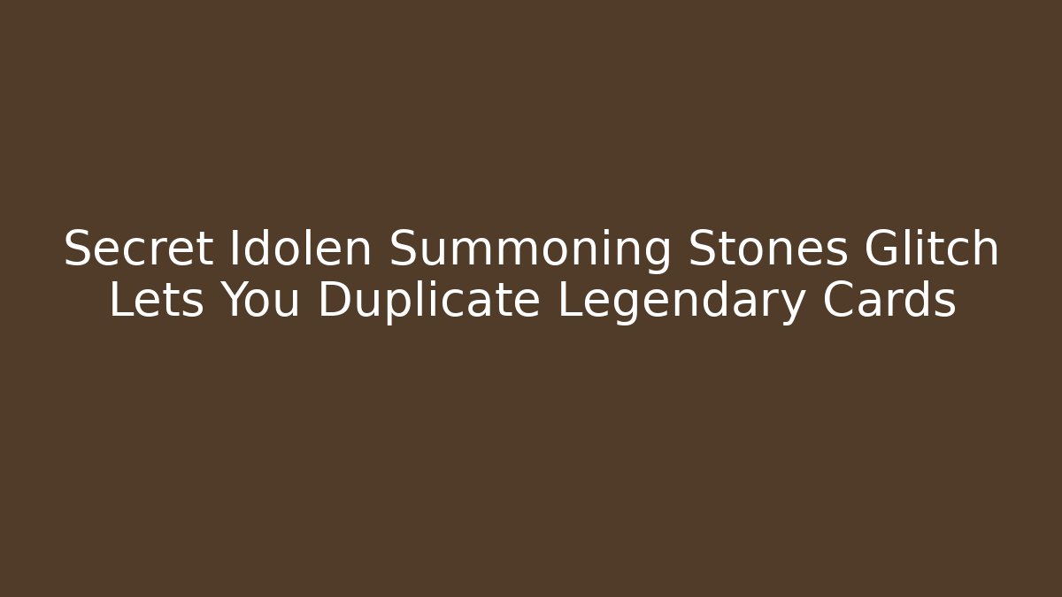 Secret Idolen Summoning Stones Glitch Lets You Duplicate Legendary Cards - Critter Realm
