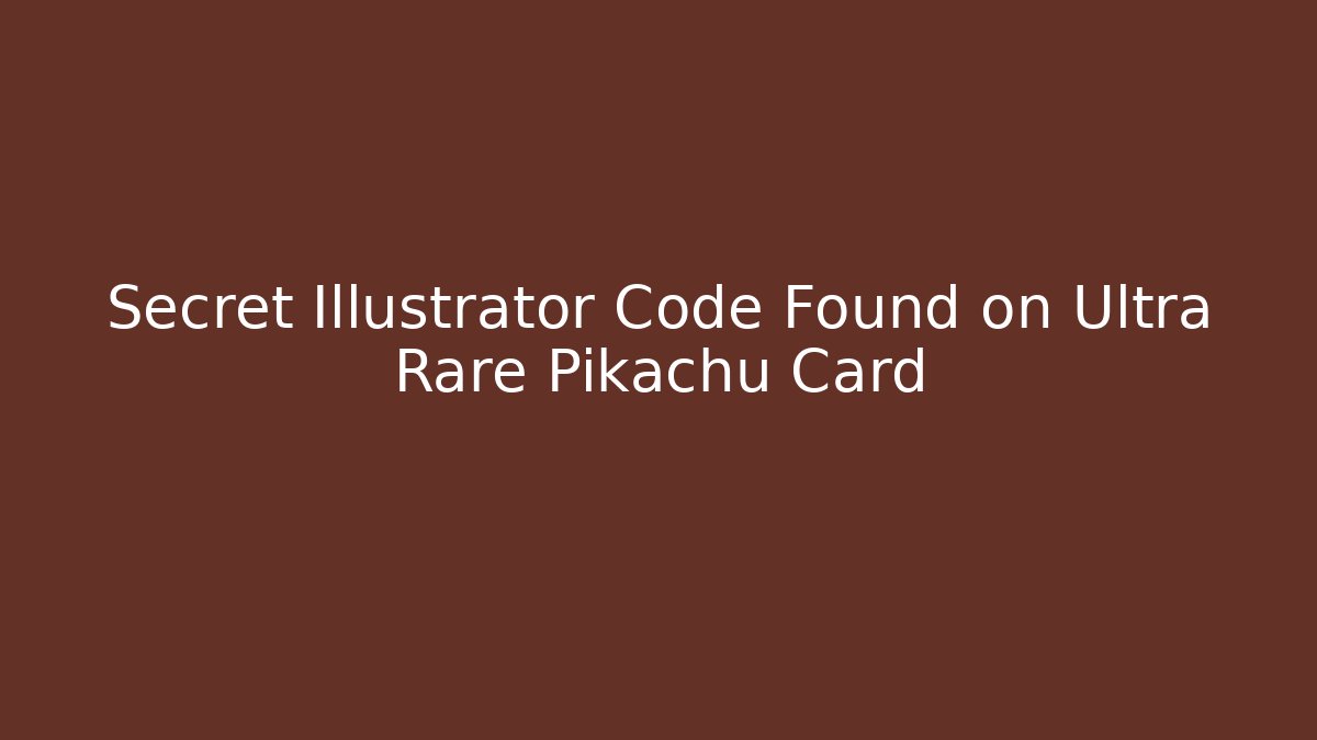 Secret Illustrator Code Found on Ultra Rare Pikachu Card - Critter Realm