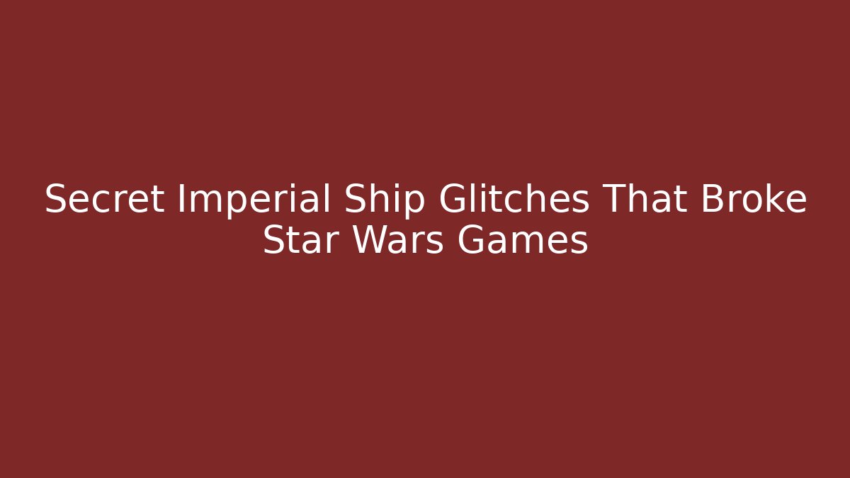 Secret Imperial Ship Glitches That Broke Star Wars Games