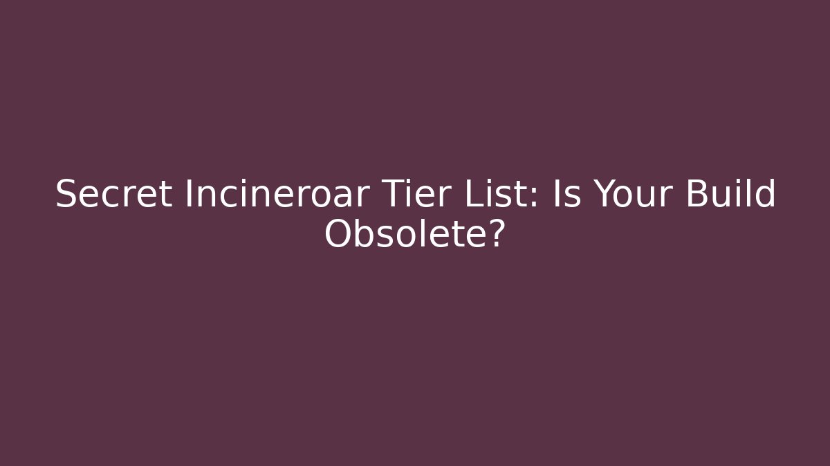 Secret Incineroar Tier List: Is Your Build Obsolete?
