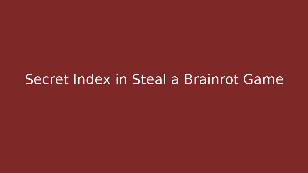 Secret Index in Steal a Brainrot Game