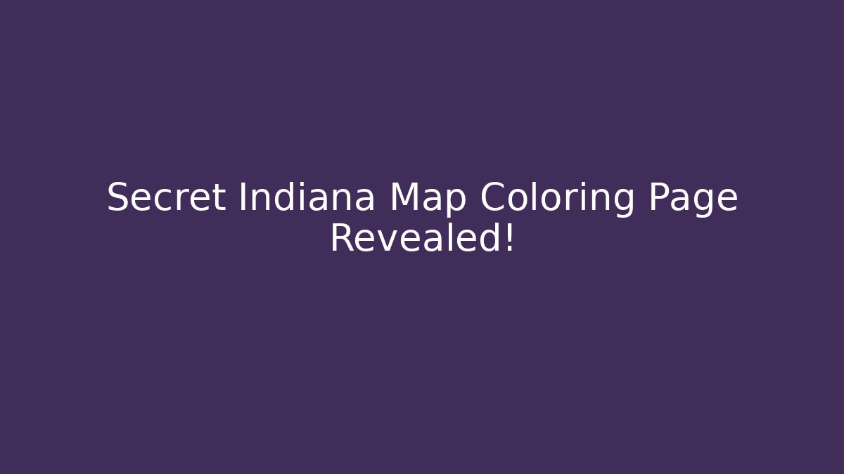 Secret Indiana Map Coloring Page Revealed! - Critter Realm