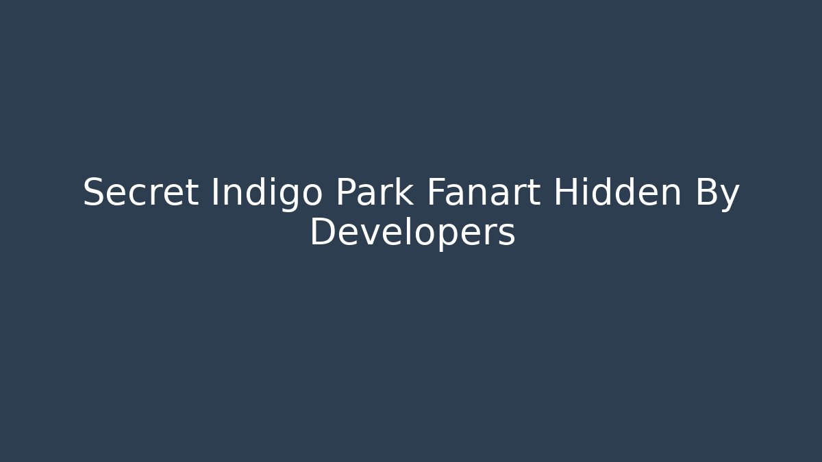 Secret Indigo Park Fanart Hidden By Developers - Critter Realm