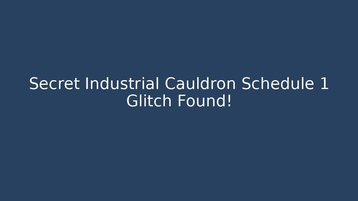 Secret Industrial Cauldron Schedule 1 Glitch Found!