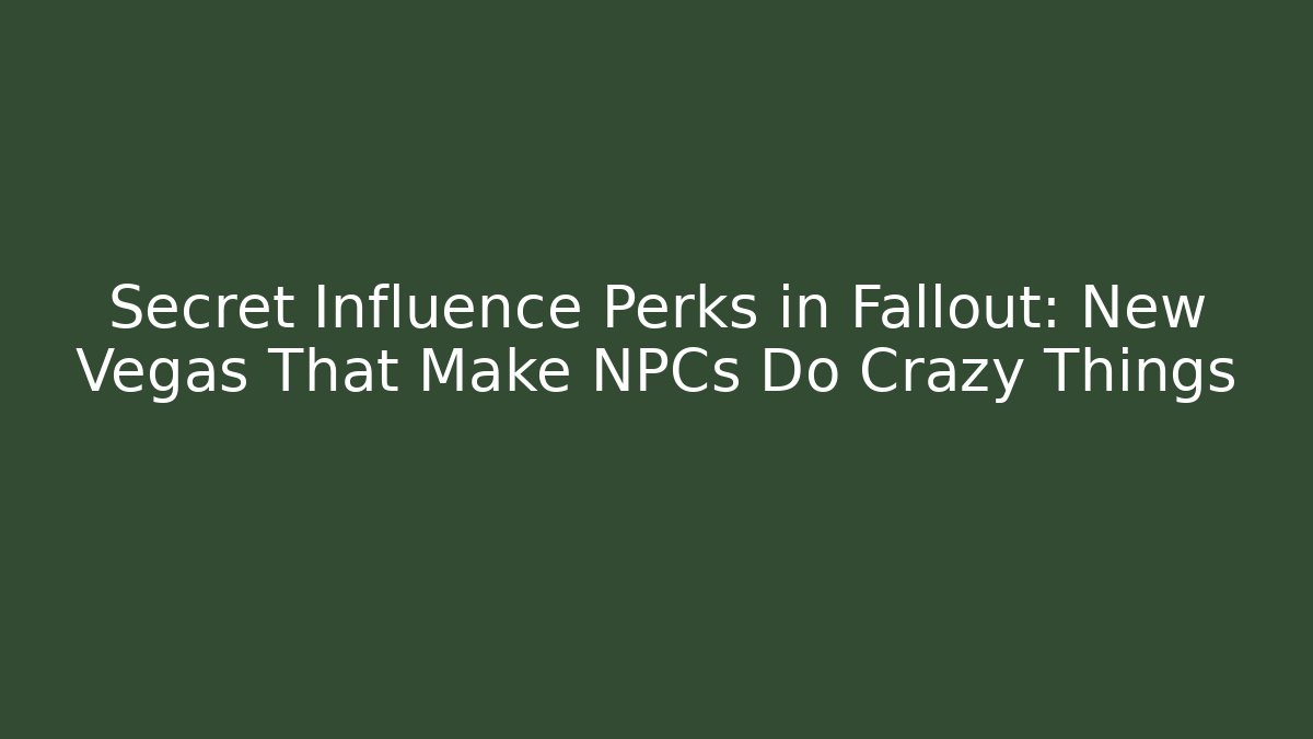 Secret Influence Perks in Fallout: New Vegas That Make NPCs Do Crazy Things - Critter Realm