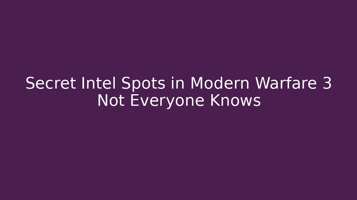 Secret Intel Spots in Modern Warfare 3 Not Everyone Knows