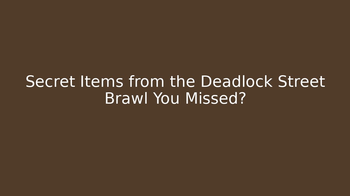 Secret Items from the Deadlock Street Brawl You Missed?
