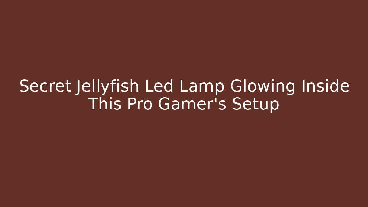 Secret Jellyfish Led Lamp Glowing Inside This Pro Gamer's Setup