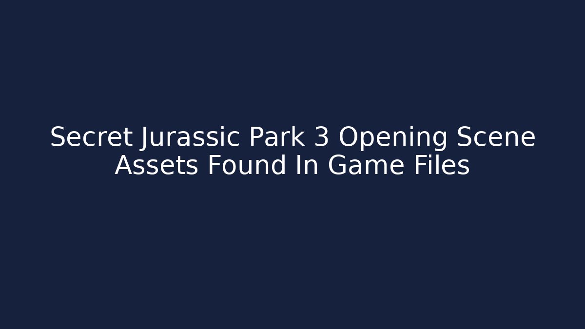 Secret Jurassic Park 3 Opening Scene Assets Found In Game Files - Critter Realm