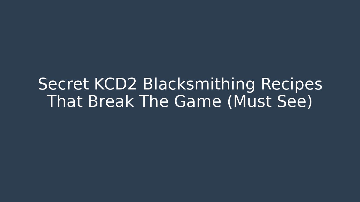 Secret KCD2 Blacksmithing Recipes That Break The Game (Must See)