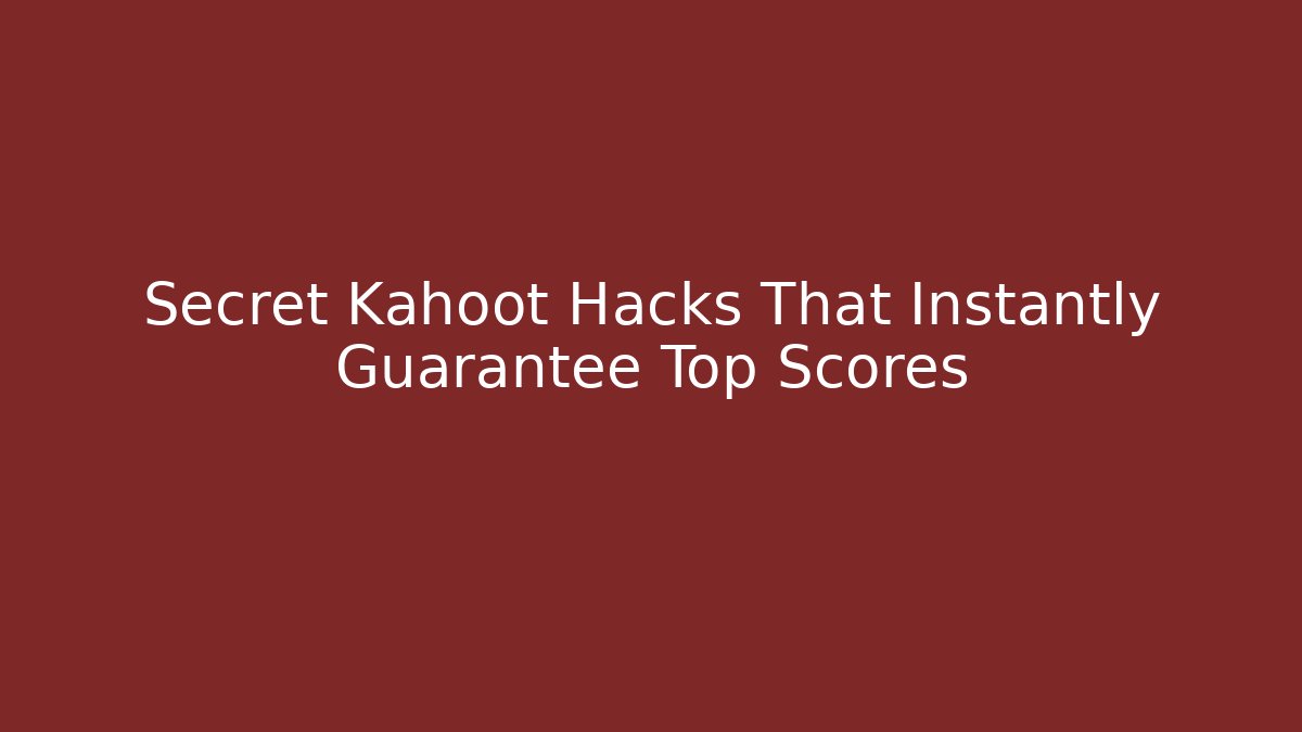 Secret Kahoot Hacks That Instantly Guarantee Top Scores