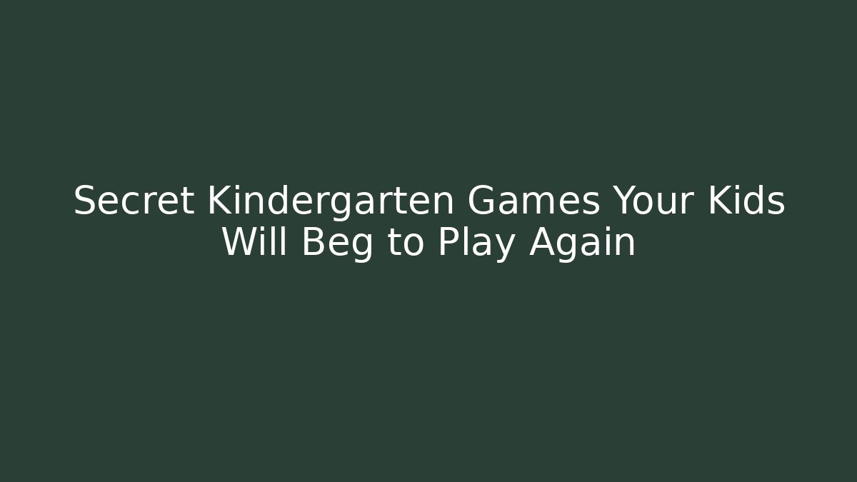 Secret Kindergarten Games Your Kids Will Beg to Play Again