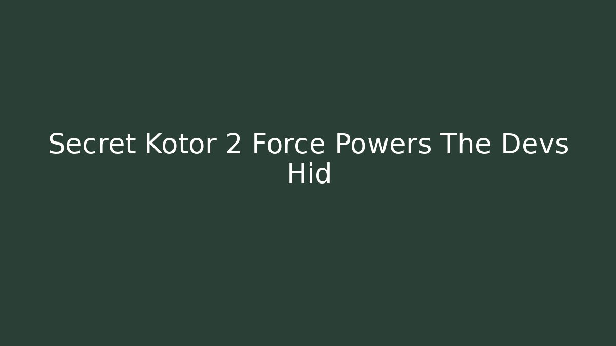 Secret Kotor 2 Force Powers The Devs Hid - Critter Realm