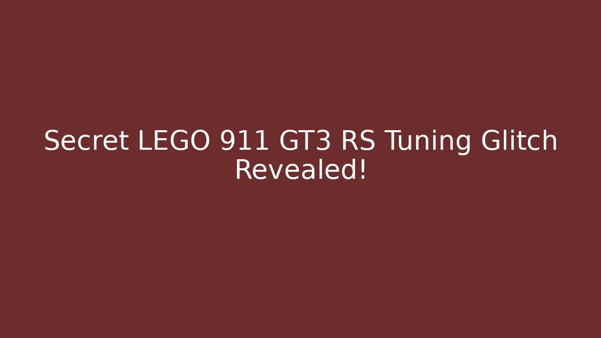 Secret LEGO 911 GT3 RS Tuning Glitch Revealed!