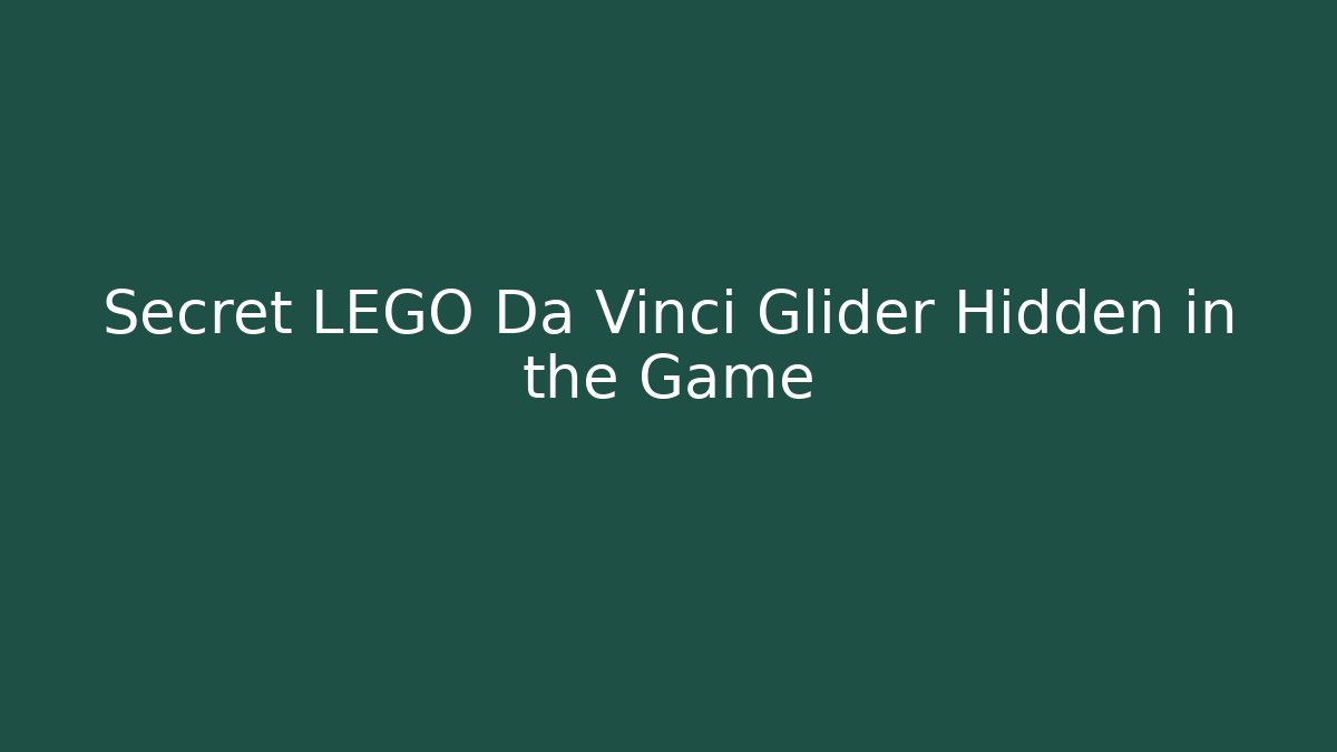 Secret LEGO Da Vinci Glider Hidden in the Game