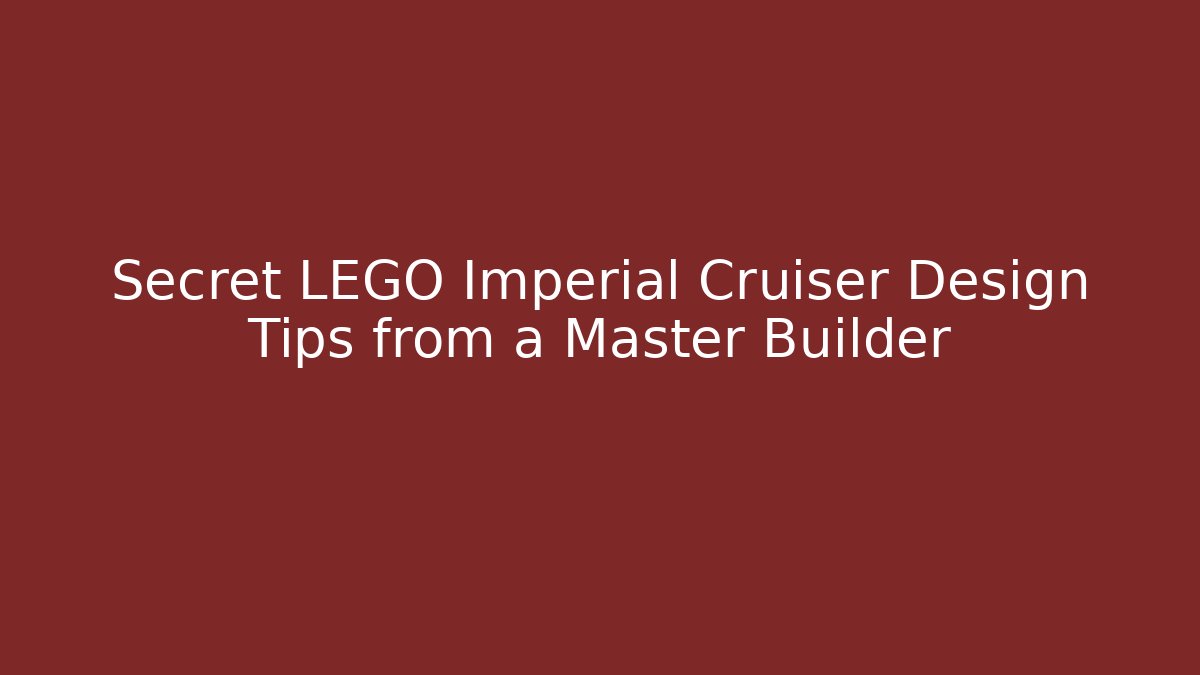 Secret LEGO Imperial Cruiser Design Tips from a Master Builder