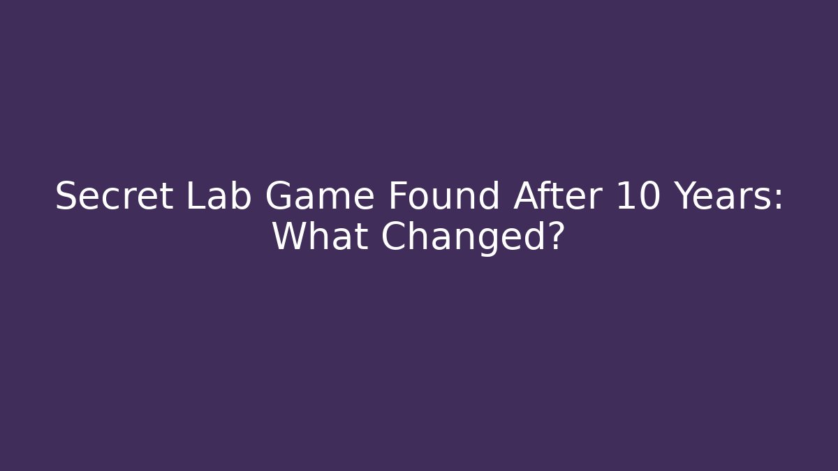 Secret Lab Game Found After 10 Years: What Changed?
