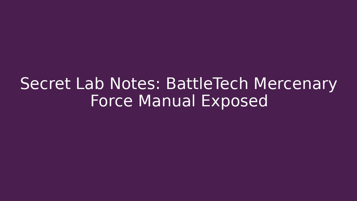 Secret Lab Notes: BattleTech Mercenary Force Manual Exposed