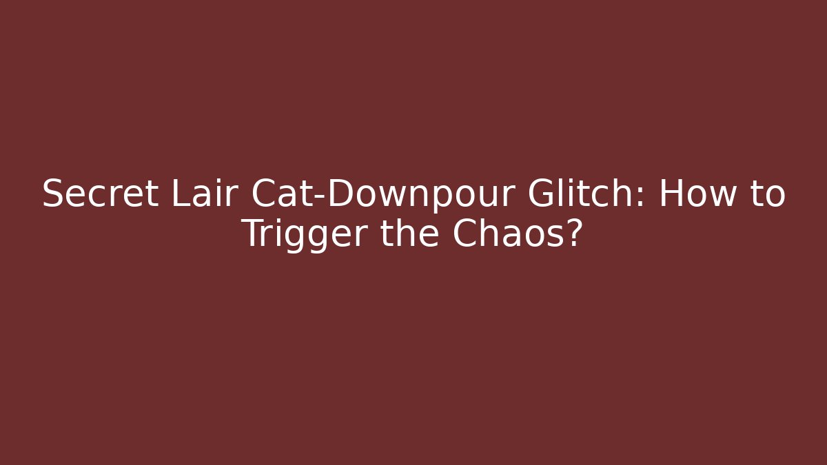 Secret Lair Cat-Downpour Glitch: How to Trigger the Chaos?