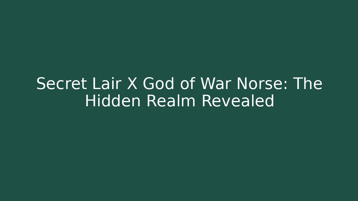 Secret Lair X God of War Norse: The Hidden Realm Revealed