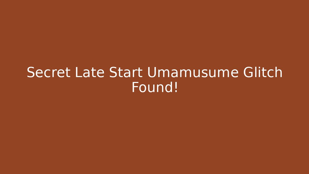 Secret Late Start Umamusume Glitch Found!