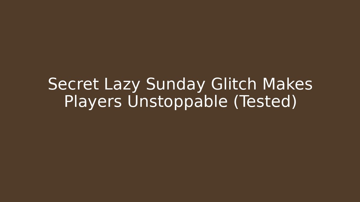 Secret Lazy Sunday Glitch Makes Players Unstoppable (Tested)