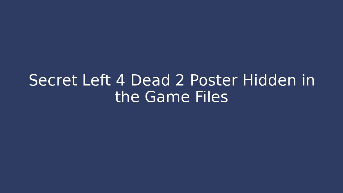 Secret Left 4 Dead 2 Poster Hidden in the Game Files - Critter Realm