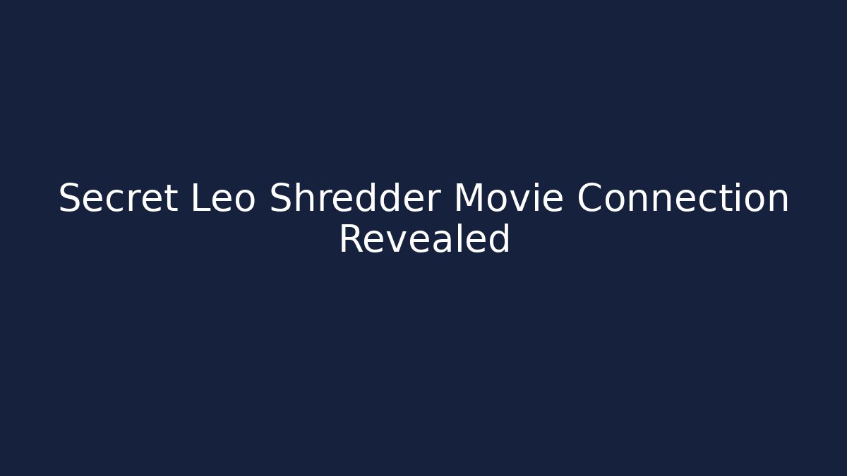 Secret Leo Shredder Movie Connection Revealed