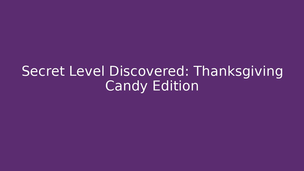 Secret Level Discovered: Thanksgiving Candy Edition - Critter Realm