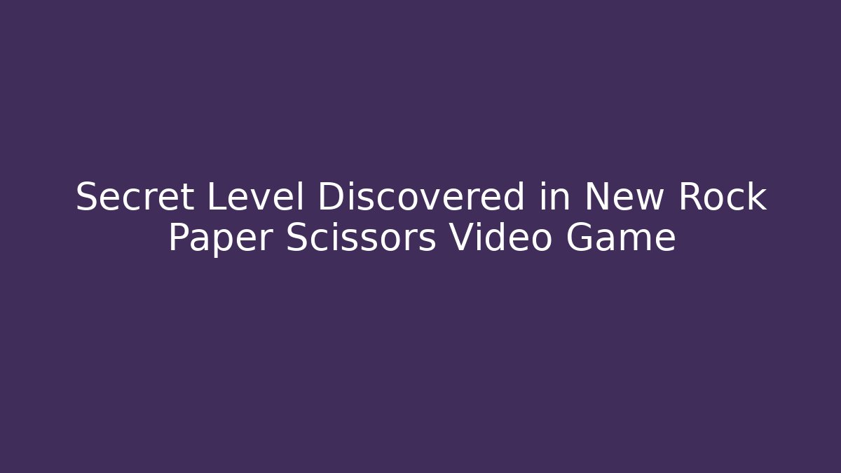 Secret Level Discovered in New Rock Paper Scissors Video Game - Critter Realm