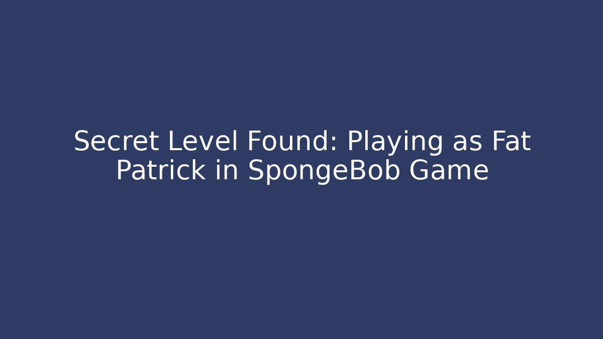 Secret Level Found: Playing as Fat Patrick in SpongeBob Game