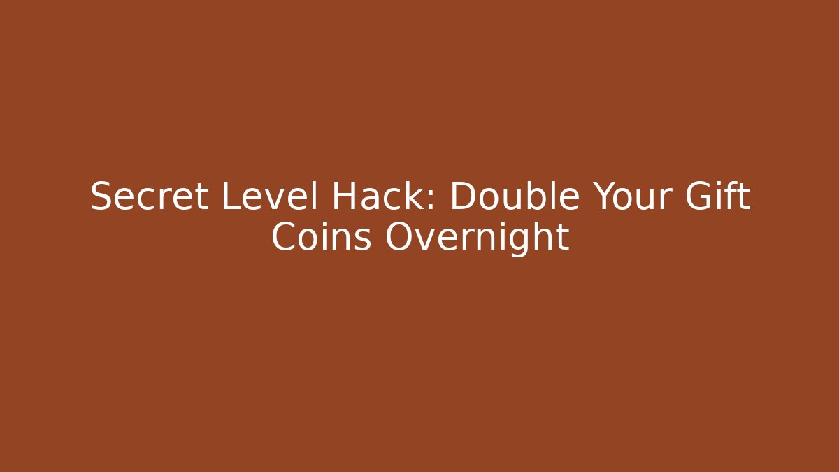 Secret Level Hack: Double Your Gift Coins Overnight