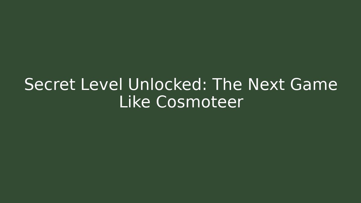 Secret Level Unlocked: The Next Game Like Cosmoteer