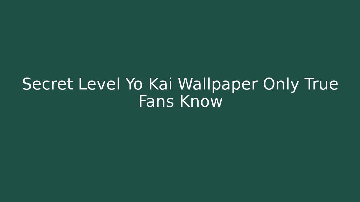 Secret Level Yo Kai Wallpaper Only True Fans Know