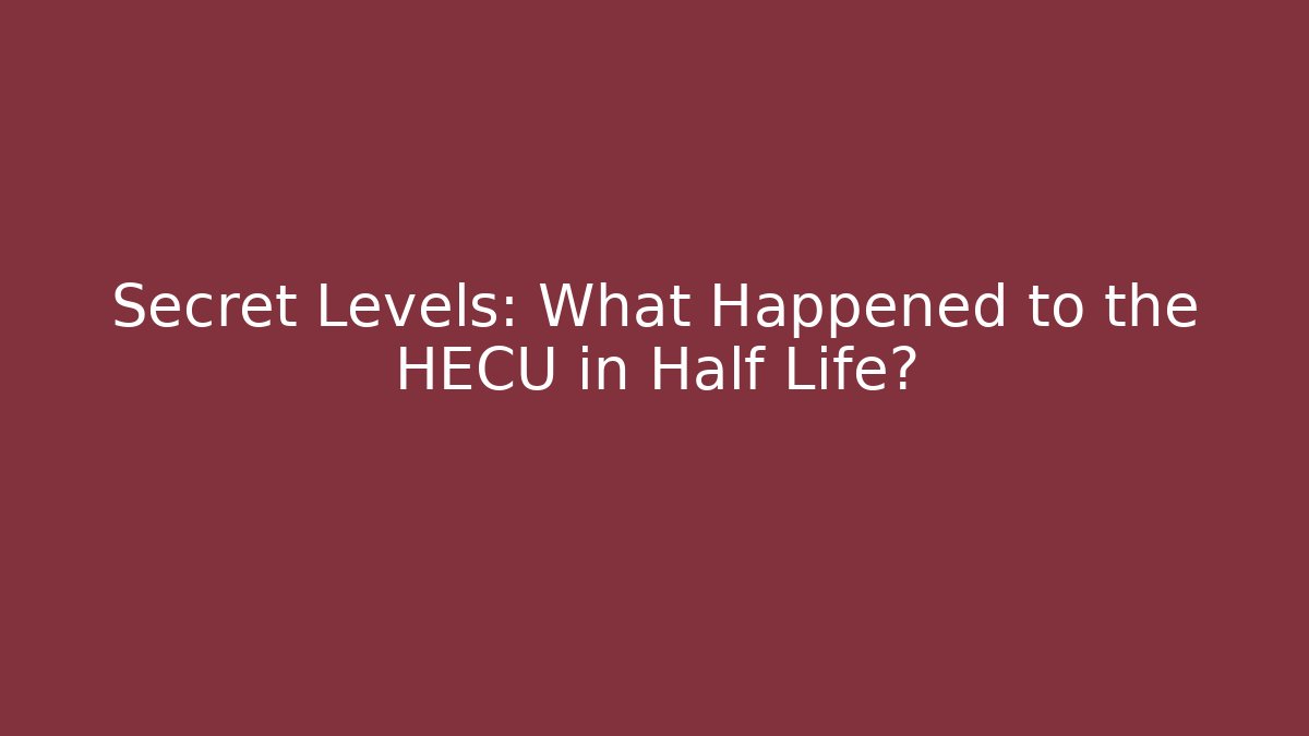Secret Levels: What Happened to the HECU in Half Life?