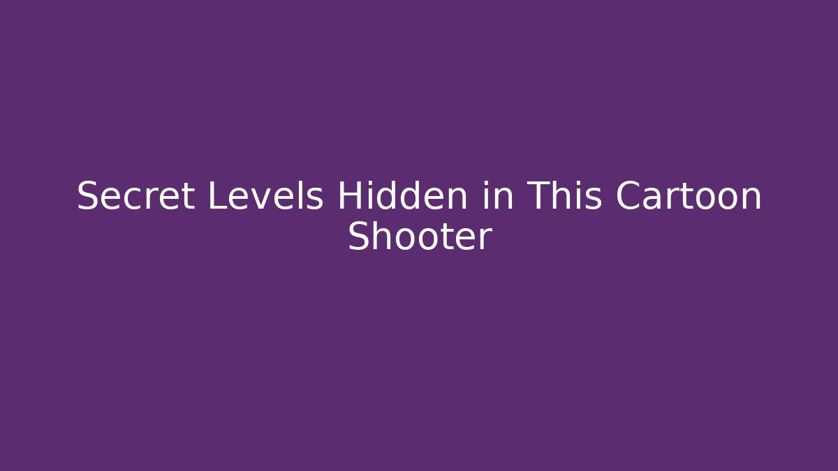 Secret Levels Hidden in This Cartoon Shooter