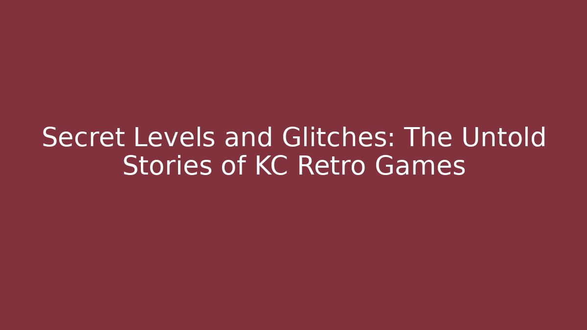 Secret Levels and Glitches: The Untold Stories of KC Retro Games