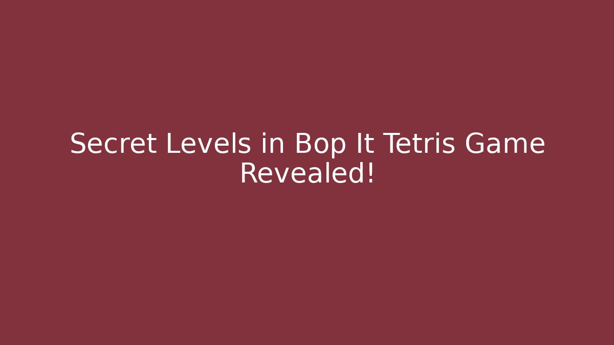 Secret Levels in Bop It Tetris Game Revealed!