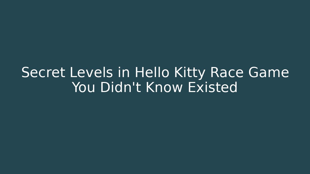 Secret Levels in Hello Kitty Race Game You Didn't Know Existed