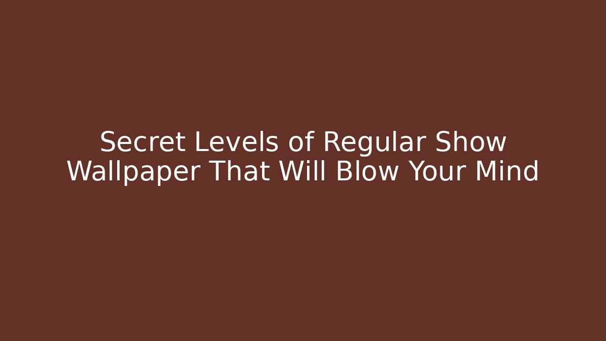 Secret Levels of Regular Show Wallpaper That Will Blow Your Mind